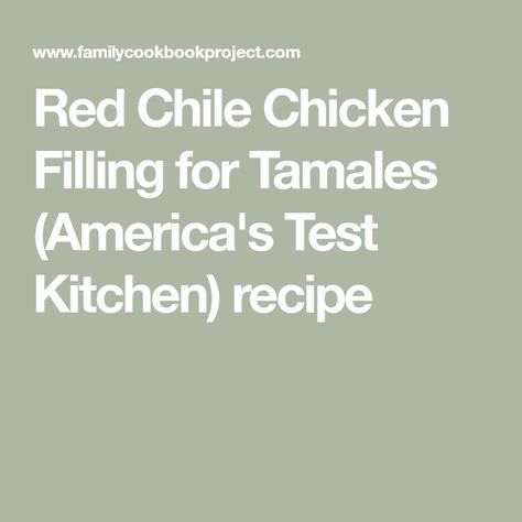 Red Chile Chicken Filling for Tamales (America's Test Kitchen) recipe Red Chile Chicken, Tamale Filling, Healthy Eating Lunch, American Test Kitchen, Chicken Chile, Family Cookbook Project, Chicken Tamales, Create A Cookbook, Red Chicken