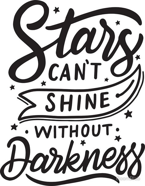 Stars can't shine without darkness, Word, slogan, motivational words Slogan Ideas Inspiration, Slogan Ideas Design Lettering, Slogan Ideas Design, Star Sayings, Star Shine Quotes, Words Tattoo Ideas, Stars Cannot Shine Without Darkness, Slogan Design Ideas, Stars Cant Shine Without Darkness