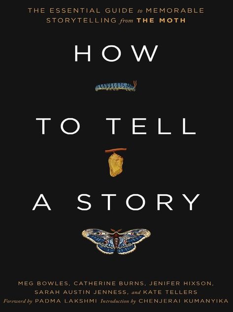 How to Tell a Story: The Essential Guide to Memorable Storytelling from The Moth Hardcover – April 26, 2022
by The Moth  (Author), Meg Bowles (Author), Catherine Burns  (Author), Jenifer Hixson (Author), Sarah Austin Jenness (Author), Kate Tellers (Author), Chenjerai Kumanyika (Introduction), Padma Lakshmi (Foreword)
The definitive guide to telling an unforgettable story in any setting, drawing on twenty-five years of experience from the storytelling experts at The Moth Setting Drawing, Padma Lakshmi, The Moth, Job Interviews, Tell A Story, Story Book, Social Events, Job Interview, Moth