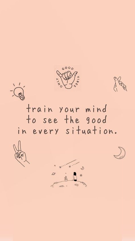 Train your mind to see the good in every situation. Iphone Wallpaper Self Love Quotes, Positive Mind Wallpaper, Positive Mind Positive Vibes Wallpaper, Inspo Quotes Wallpaper, Asethic Quotes, Positive Quotes Motivation Daily Affirmations, Positive Quotes For Life Encouragement, Motivational Quotes Positive Good Vibes, هاكونا ماتاتا