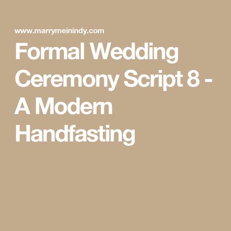 Formal Wedding Ceremony Script 8 - A Modern Handfasting Handfasting Ceremony Script, Ceremony Script, Handfasting Ceremony, Wedding Ceremony Script, Before Marriage, Women Names, Tears Of Joy, The Choice, Something Different