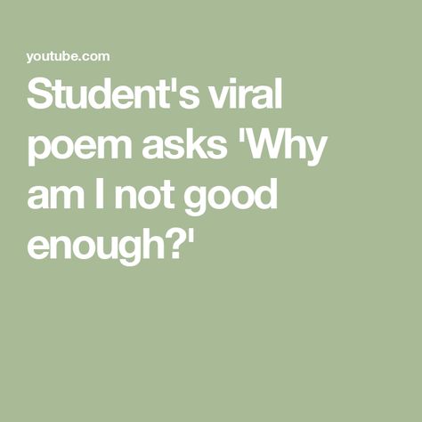 Student's viral poem asks 'Why am I not good enough?' About Insecurities, Am I Not Good Enough, Seventh Grade, Good Enough, Writing