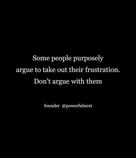 Don’t Argue With People, Don’t Be Embarrassed Quotes, Ignore Negativity Quotes, Arguing With Parents, Argue Quotes, Embarrassed Quotes, Arguing Quotes, Grudge Quotes, Ignore Negativity