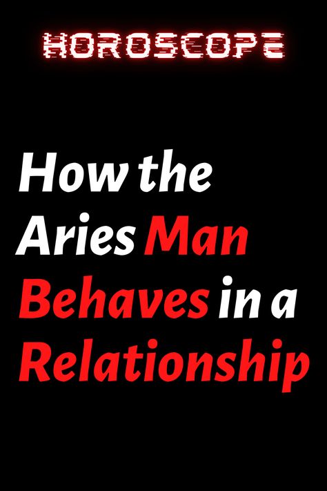 How the Aries Man Behaves in a Relationship – ShineFeeds Aries Dating An Aries, Aries Traits Men, Aries Man In Bed, Aries Male Traits, Aries Zodiac Facts Male, Aries And Aries Relationship, Aries Men Facts Relationships, Aires Man, Aries Sexuality