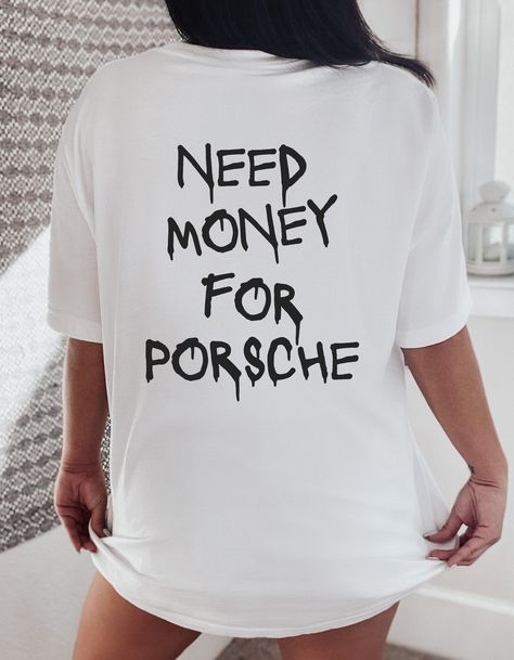 Car Shirts For Women, Need Money For Porsche Shirt, I Need Money Quotes, Car Tshirt Design, Porsche Shirt, Need Money For Porsche, I Need Money, Unisex Streetwear, Money Moves