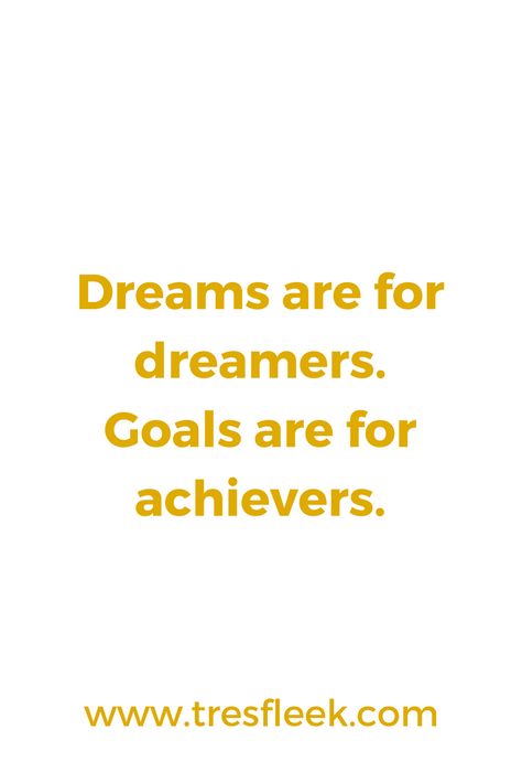 Dreams are for dreamers. Goals are for achievers. | Goal Setting Quotes #tresfleek #girlpower #hustle #goals #motivation #motivationalquotes #motivationmonday #inspirational #words #quote #bossbabe #business | The Trés Fleek Guide To Crushing Your Goals - Follow us at @tresfleek Meeting Goals Quotes Motivation, Follow Your Goals Quote, Goal Setting Quotes Motivation, Goal Achieved Quotes Motivation, Achivers Quotes, Goal Achieved Quotes, Mind Set Quotes, Achievers Quotes, Quotes To Crush