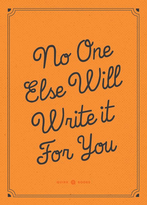 Motivational Monday: No One else will write it for you . . . Dissertation Motivation, National Novel Writing Month, Writing Posters, A Writer's Life, Writing Motivation, Dissertation Writing, Writers Write, Guided Writing, Writing Life