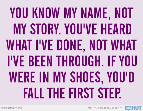 "Before you judge someone, walk a mile in their shoes."  (So when you judge them, you are a mile away and have their shoes.)  But seriously. True Words, Humour, Uh Huh, Walk In My Shoes, Straight Forward, After Life, My Shoes, Don't Judge, Amazing Quotes