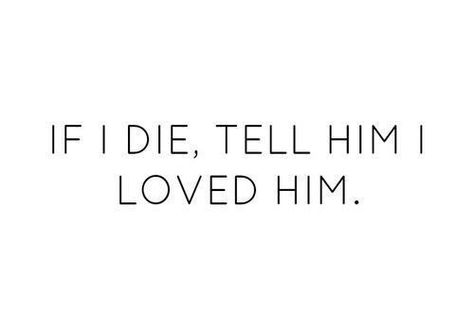 IF I DIE, TELL HIM I LOVED HIM. Funny Guy, Crush Quotes, Deep Thought Quotes, About Love, Quotes For Him, Real Quotes, Quote Aesthetic, Pretty Words, Cute Quotes