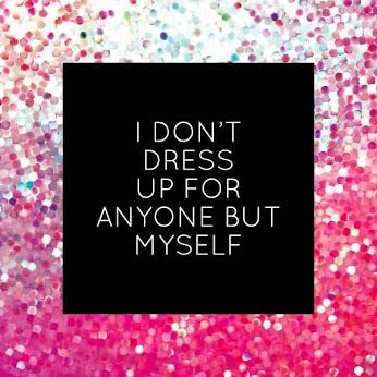 PIN IT: "I don't dress up for anyone but myself"  #fashion #quote Fashion Quotes, I Dress For Myself Quote, Myself Quotes, Fashion Quote, Giving Up Quotes, Cheesy Quotes, Pin It, Just Me, I Dress