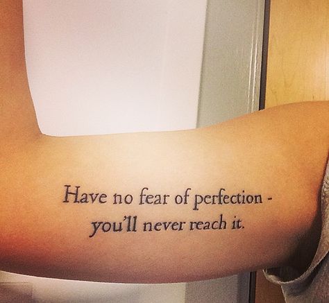 Have no fear of perfection- you'll never reach it Never Let Your Fear Decide Your Fate Tattoo, Fear Is The Path To The Dark Side, Tattoo Quotes, Tattoos, Quotes