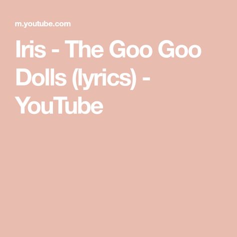 Iris - The Goo Goo Dolls (lyrics) - YouTube Goo Goo Dolls Lyrics, The Goo Goo Dolls, Austin Carlile, Memphis May Fire, Goo Goo Dolls, Chris Tomlin, Mayday Parade, Make Videos, Bob Seger