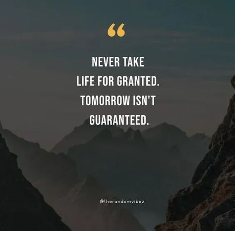 70 Tomorrow Is Not Promised Quotes To Appreciate Life Quotes About Tomorrow, Tomorrow Is Not Promised Quotes, Taken For Granted Quotes, Helping Others Quotes, Granted Quotes, Tomorrow Quotes, Tomorrow Is Never Promised, Promise Quotes, Tomorrow Is Not Promised