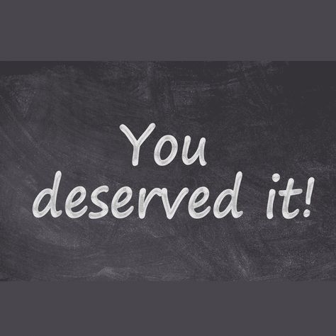 DO YOU GET WHAT YOU DESERVE You Deserve It Quotes, You Get What You Deserve, You Deserve The Best, Finally Getting What I Deserve, Do I Deserve This?, Knowing You Deserve Better, They Didn’t Deserve You, You Deserve Quotes, I Don’t Know What I Did To Deserve You