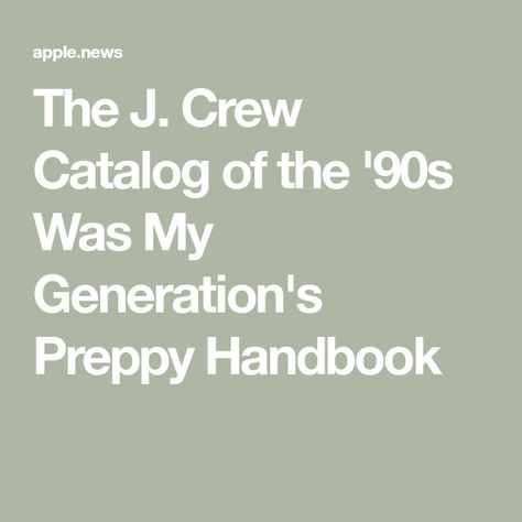 The J. Crew Catalog of the '90s Was My Generation's Preppy Handbook Vintage J Crew Catalog, J Crew Catalog, Preppy Handbook, 2000s Preppy, Town Country, Town And Country, Just Love, Things To Think About, J Crew