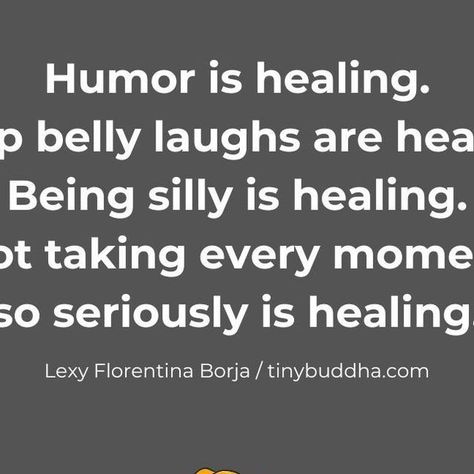 Tiny Buddha on Instagram: ""Humor is healing. Deep belly laughs are healing. Being silly is healing. Not taking every moment so seriously is healing.” ~Lexy Florentina Borja @lexyflorentina

#tinybuddha #quotes #dailyquotes #quotesdaily #quoteoftheday #wisdom #wordsofwisdom #wisdomquotes #dailywisdom #humor #laughter" Heal Quickly Funny, Be Silly Quotes, Spirituality Funny, Instagram Humor, Meditating Funny Memes, Silly Quotes, Funny Metaphysical Memes, Tiny Buddha, Meditation Memes Funny