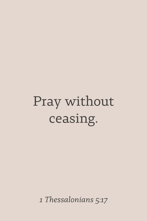 Pray without ceasing. 1 Thessalonians 5:17 1 Thessalonians 5:16-17, Pray Board, Bible Quotes Background, 1 Thessalonians 5 17, October Challenge, Quotes Background, 1 Thessalonians 5 16, 1 Thessalonians 4, Comforting Bible Verses