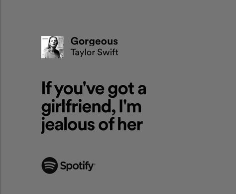 If You Got A Girlfriend Im Jealous Of Her, Your Crush Has A Girlfriend, My Crush Has A Girlfriend, Jealous Girlfriend Quotes, Jealous Aesthetic, He Has A New Girlfriend, Gorgeous Taylor Swift, Girlfriend Song, Caught Feelings