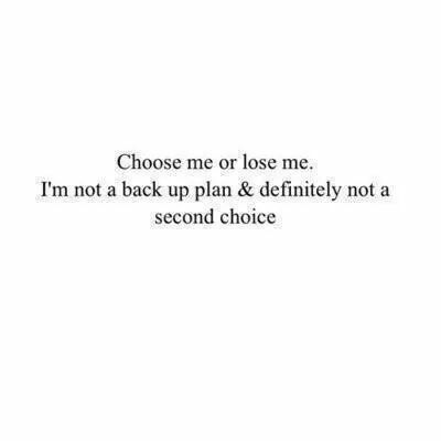 Choose me or lose me. I'm not a back up plan & definitely not a second choice. Not A Second Choice, Second Choice Quotes, Heavy Quotes, Sucks Quote, Option Quotes, Quote Photo, Now Quotes, Quotes Photo, Positive Motivational Quotes