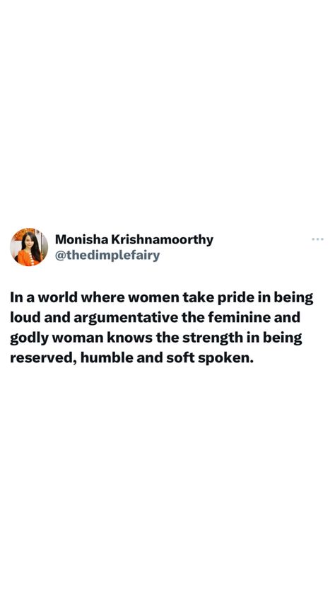 In a world where women take pride in being loud and argumentative the feminine and godly woman knows the strength in being reserved, humble and soft spoken. Humbling Yourself Quotes, Self Sufficient Woman Quotes, Be Feminine Quotes, Soft And Feminine Quotes, Well Spoken Woman, Dress Modestly Quotes, Peaceful Woman Quotes, Well Kept Woman, Soft Spoken Quotes