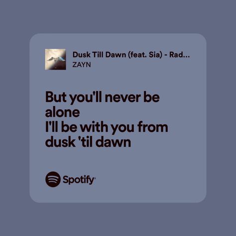 Song Lyric Quotes Aesthetic Spotify, Dusk Till Dawn Spotify, Zayn Malik Spotify Lyrics, Zayn Lyrics Spotify, Spotify Lyrics For Friends, Spotify Lyrics For Best Friend, Zayn Malik Song Lyrics, Spotify Lyrics Friendship, Zayn Song Lyrics