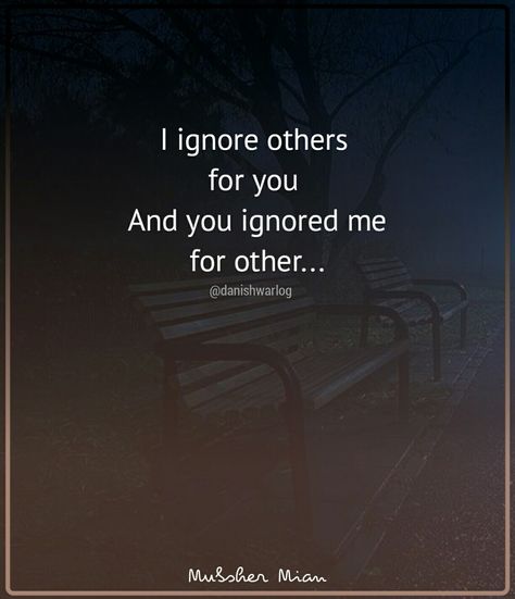 I ignore other for you and you ignored me for you #ignore #you #me #love Ignore Quotes Friendship, Ignoring Others Quotes, Ignoring Quotes Friendship, Been Ignored Quotes, Best Friend Ignoring Me Quotes, Ignore Me Quotes Relationships, Ignored By Best Friend Quotes, You Ignored Her Quotes, Keep Ignoring Me And This Will Be Us