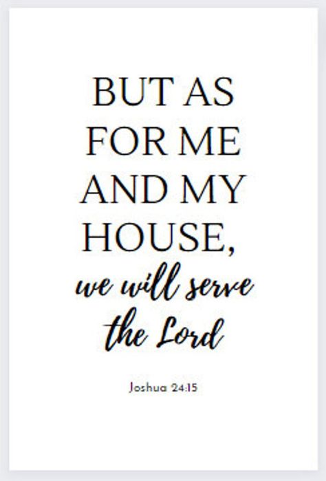 "Joshua 24:15 \"But as for me and my house, we will serve the Lord\" Bible wall art and religious art. Bible quote decorations, we will serve the Lord religious home decor. Housewarming gifts for religious couples and families. Religious decor for modern homes. Note: This is a digital download file, not a physical product." But As For Me And My House, Christian Family Quotes, Quote Decorations, Bible Wall Art, Motivational Bible Verses, Christian Bible Quotes, Serve The Lord, Bible Quote, Prayer Board