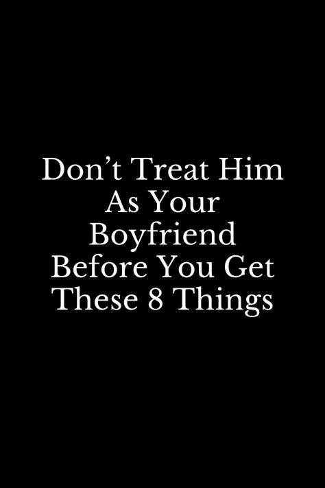 Emotional Boyfriend, What To Do With Your Boyfriend Ideas, Your New Boyfriend, Don’t Let Your Boyfriend Keep You From Your Husband Quote, New Boyfriend Tips, What To Expect From Your Boyfriend, What To Do At Your Boyfriends House, Crazy Things To Do With Your Boyfriend, How A Boyfriend Should Treat You