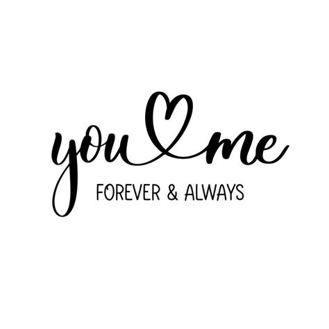 You and me. Forever and always, delicate elegant hand lettering. You Me We Tattoo, You And Me Forever Images, I Am Yours Forever Quote, Lovely Couple Quotes, Me And You Forever Quotes, Love You Always And Forever, Me And You Wallpaper, Love You Calligraphy, You And Me Forever Quotes