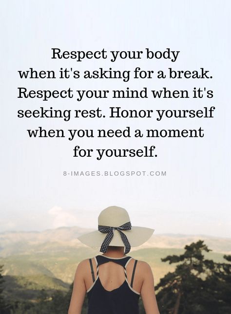 Quotes Respect your body when it's asking for a break. Respect your mind when it's seeking rest. Honor yourself when you need a moment for yourself. Respect Quotes, The Words, Great Quotes, Mind Body, Life Coach, Life Lessons, Wise Words, Favorite Quotes, Quotes To Live By