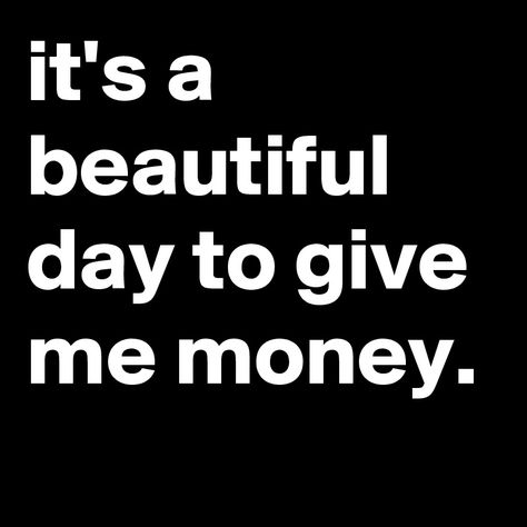 Sugarbaby Lifestyle Tips, Give Me Money, Goddess Quotes, Work Quotes, A Beautiful Day, Money Quotes, Pretty Words, Bones Funny, The Words