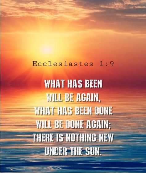 Ecclesiastes 1:9 Kindness Scripture, Nothing New Under The Sun, Ecclesiastes 1, Yad Vashem, Sun Quotes, Nothing New, Christian Devotions, Biblical Verses, Scripture Quotes