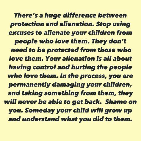 Alienating Family Quotes, Alienated Parent Quotes, Parental Alienation Mother, Controlling Mom Quotes, Alienation Quotes Parental, Parental Alienation Quotes Mothers Kids, Parental Alienation Father, Importance Of Grandparents Quotes, Parent Alienation Quotes