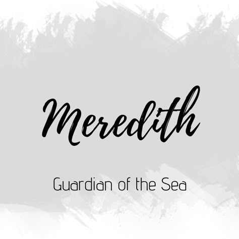 Meredith Meredith Name Meaning, Meredith Name Aesthetic, Meredith Aesthetic, Meredith Name, Sea Names, Painting Names, Sweet Girl Names, Exotic Names, Christian Names