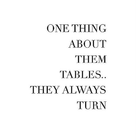 One thing about them tables... They always turn. Words Of Radiance, Quotes By Genres, Instagram Image, Say That Again, Bible Study Notes, Do What Is Right, Real Talk Quotes, True Words, Good Advice