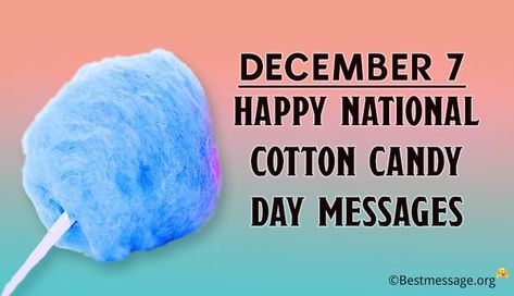 National Cotton Candy Day National Cotton Candy Day, Text Messages Quotes, Cotton Candy Recipe, National Candy Day, Cotton Candy Cocktail, Messages Quotes, Wishes Messages, December 7, Dec 7