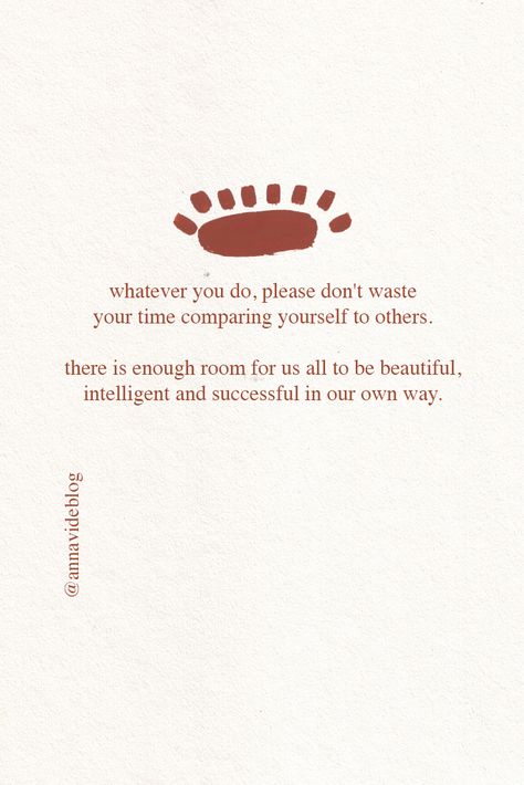 Whatever you do, don't waste your time comparing yourself to others. There is enough room for us all.   Comparison quotes woman siblings relationships perspective social media wise words fitness beauty truths mom Comparison is the thief of joy quote | Theodore Roosevelt Comparison quotes; stop comparing; remember this Stop comparing yourself to others. | Quotes about self acceptance | Quotes about self love | Quotes about comparison | Quotes about envy #comparisonquotes #quotes #selfacceptance Being Social Quotes, This Is For You Quote, Do Not Envy Quote, Being Beautiful Quotes Woman, Envy Women Quotes, Stop Comparison Quotes, Comparing Beauty Quotes, Quotes About Acceptance Of Others, Quotes About Being Happy For Others