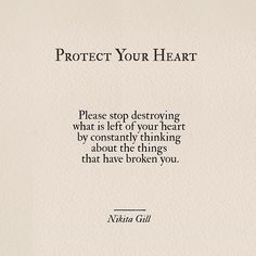 Please stop destroying what is left of your heart by constantly thinking about the things that have broken you. Nikita Gill, Protect Your Heart, Recovery Quotes, Life Quotes Love, Visual Statements, Heart On, Note To Self, Inspirational Quotes Motivation, The Words