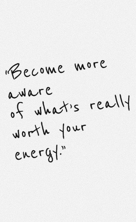 "Become more aware of what's really worth your energy." Pretty Words, Pretty Quotes, The Words, Beautiful Words, Inspirational Words, Cool Words, Words Quotes, Wise Words, Favorite Quotes