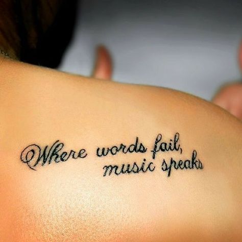 Tattoos For Women On Thigh, Where Words Fail Music Speaks, Cool Shoulder Tattoos, Tattoo Music, Music Tattoo Designs, Tattoo Quotes For Women, Meaningful Tattoos For Women, Small Meaningful Tattoos, Hand Tattoos For Women