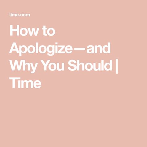 How to Apologize—and Why You Should | Time Ways To Apologize, Work Cubicle, Feeling Trapped, How To Apologize, Improve Mental Health, Language Study, Focus On Yourself, Be A Better Person