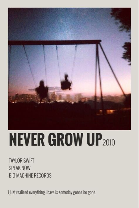 Never Grow Up Taylor Swift, Never Grow Up Lyrics, Growing Up Songs, Louis Tomlinson Songs, Taylor Swift Discography, Taylor Songs, Music Poster Ideas, Vintage Music Posters, Taylor Swift Speak Now