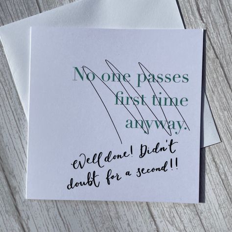 White greeting card with the typed words in light blue “no one passes first time anyway”. These are crossed out with black pen and underneath is written in elegant hand writing “well done! Didn’t doubt for a second!” Suitable for a new driver who has just passed their driving test. I Passed My Drivers Test, Gifts For Passing Driving Test, New Driver Quotes, Driving License Congratulations, New Driver Quotes Funny, Couples Memes, First Time Quotes, Congratulations On Passing Your Driving Test, I Passed My Driving Test