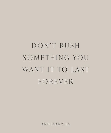 Dont Rush Something You Want To Last Forever Quotes, Don’t Rush Something You Want To Last Forever, Dont Rush, Regret Quotes, Forever Quotes, Boss Quotes, Rhythm And Blues, Wise Words, Quote Of The Day