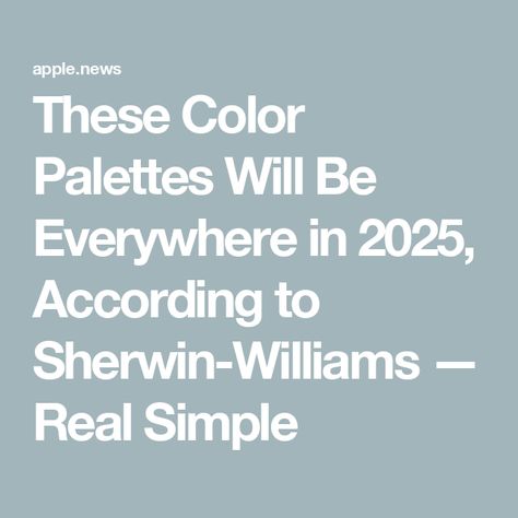 These Color Palettes Will Be Everywhere in 2025, According to Sherwin-Williams — Real Simple Sherwin Williams 2025 Paint Colors, Paint Colors For Home 2025, Whole House Color Palette 2024, 2025 Paint Colors, 2025 Color Palette, Best Sherwin Williams Paint, Sherwin Williams Color Palette, Sherwin Williams Paint, House Paint Interior