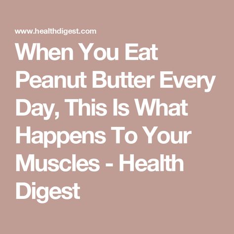 When You Eat Peanut Butter Every Day, This Is What Happens To Your Muscles - Health Digest Healthiest Peanut Butter, Is Peanut Butter Good For You, Peanut Butter Diet, Peanut Butter Benefits, High Calorie Snacks, Morning Oats, Peanut Butter And Jelly Sandwich, Peanut Butter Toast, Thai Peanut Chicken