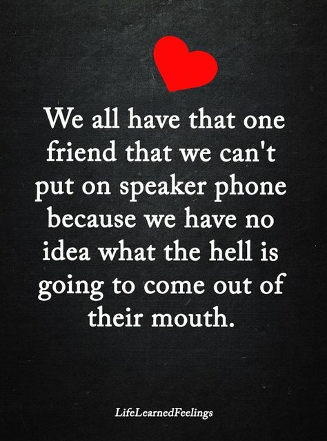 We All Have That One Friend funny quotes friends jokes friendship quotes funny quotes Friendship Quotes Funny Crazy Jokes, Crazy Friend Quotes Humor, Crazy Friend Quotes Funny Friendship, Best Friend Quotes Hilarious, We All Have That One Friend, Funny Quotes Friends, Friend Funny Quotes, Funny Best Friend Quotes, Crazy Friend Quotes