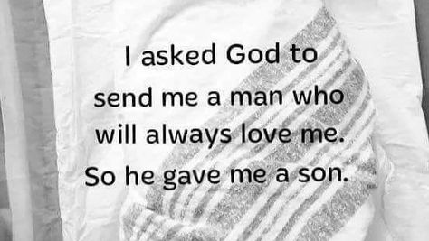 I asked God to send me a man who will always love me, So he gave me a son. Family Mothers Love For Her Son, Son's Quotes, Blessing From God, I Asked God, Mommy Loves You, Mothers Love Quotes, Forever Quotes, Son Quotes, I Love My Son