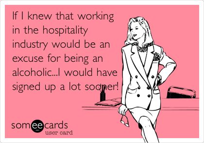 If I knew that working in the hospitality industry would be an excuse for being an alcoholic...I would have signed up a lot sooner! Rodan And Fields Business, Looking For People, Rodan And Fields, E Card, Love My Job, Someecards, Wine Drinks, Stella And Dot, Life Changes