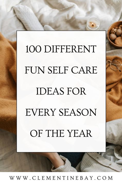 A list of 100 different self-care ideas for every season of the year. Pin me for later! | Self-care #inspo | Self-care checklist | Self-care Sunday | Seasonal self-care Fun Self Care Activities, Self Care Saturday Ideas, Self Care List Things To Do, Wellness Day Activities, Self-care Ideas For Women, Ways To Take Care Of Yourself, Self Care Checklist Ideas, 100 Self Care Ideas, Self Care Essentials List